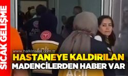 Hastaneye kaldırılan madencilerden haber var!