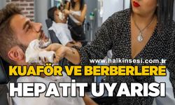 Kuaför ve berberlere 'hepatit' uyarısı
