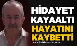 Hidayet Kayaaltı hayatını kaybetti