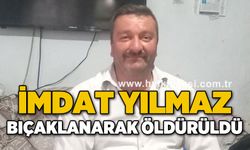İmdat Yılmaz bıçaklanarak öldürüldü