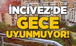 İncivez'de gece uyunmuyor
