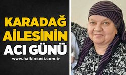 Karadağ ailesinin acı günü