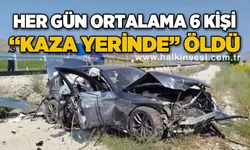 Her gün ortalama 6 kişi 'kaza yerinde' öldü