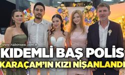 Kıdemli Başpolis Karaçam’ın kızı nişanlandı