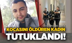 Kocasını öldüren kadın tutuklandı