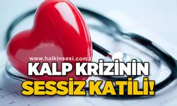 Kalp krizinin sessiz katili