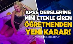 KPSS derslerine mini etekle giren öğretmenden yeni karar!