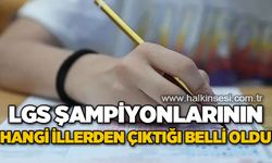 LGS şampiyonlarının hangi illerden çıktığı belli oldu