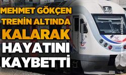 Yolcu treninin çarptığı Mehmet Gökçen hayatını kaybetti