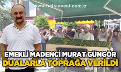 Emekli madenci Murat Güngör toprağa verildi