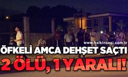 Öfkeli amca dehşet saçtı: 2 ölü, 1 yaralı