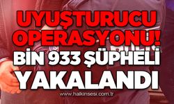 Uyuşturucu operasyonu! Bin 933 şüpheli yakalandı
