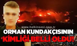 Orman kundakçısının kimliği belli oldu