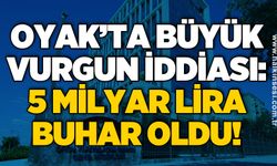 OYAK’ta büyük vurgun iddiası: 5 milyar lira buhar oldu!