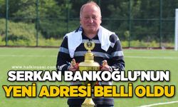 Serkan Bankoğlu’nun yeni adresi belli oldu!