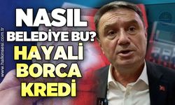 Nasıl belediye bu? Hayali borca kredi!