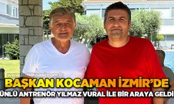 Başkan Kaan Kocaman, İzmir'de ünlü antrenör Yılmaz Vural ile bir araya geldi