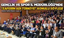 Gençlik ve Spor İl Müdürlüğünde ‘’Zaferin Adı Türkiye’’ konulu söyleşi