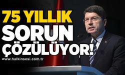 75 Yıllık sorun çözülüyor!