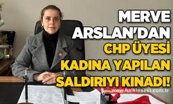 Merve Arslan'dan CHP üyesi kadına yapılan saldırıyı kınadı!