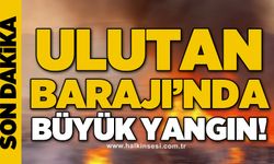 Ulutan Barajı'nda büyük yangın
