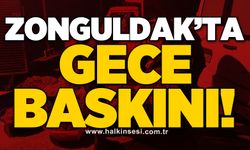 Zonguldak’ta gece baskını!