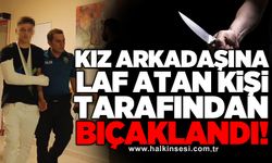 Kız arkadaşına laf atan kişi tarafından bıçaklandı!