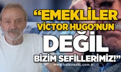 Adnan Küçükvar: Emekliler Victor Hugo'nun değil, bizim sefillerimiz!