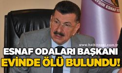 Esnaf Odaları Başkanı evinde ölü bulundu