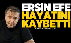 Ersin Efe hayatını kaybetti