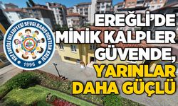 EREĞLİ’DE MİNİK KALPLER GÜVENDE, YARINLAR DAHA GÜÇLÜ