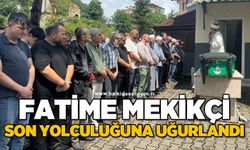 Fatime Mekikçi son yolculuğuna uğurlandı