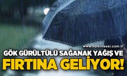 Gök gürültülü sağanak yağış ve fırtına geliyor!
