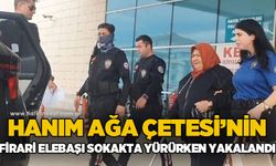 'Hanım Ağa Çetesi'nin firari elebaşı, sokakta yürürken yakalandı