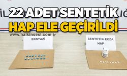 22 adet sentetik hap ele geçirildi