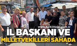 İl Başkanı ve Milletvekilleri sahada