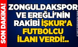 Zonguldakspor ve Ereğli'nin rakibi İŞKUR’a futbolcu ilanı verdi!..