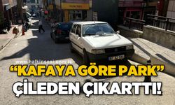"Kafaya göre park" çileden çıkarttı!