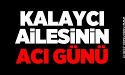 Kalaycı ailesinin acı günü