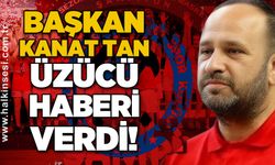 Başkan Kanat Tan üzücü haberi verdi