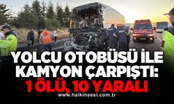 Yolcu otobüsü ile kamyon çarpıştı: 1 ölü, 10 yaralı