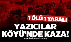 Yazıcılar Köyü’nde kaza! 1 ölü 1 yaralı