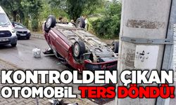 Kontrolden çıkan otomobil ters döndü!