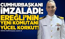 Cumhurbaşkanı imzaladı: Ereğli’nin Yeni komutanı Yücel Korkut!