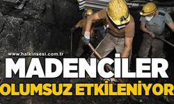 Madenciler olumsuz etkileniyor