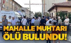 Mahalle muhtarı, muhtarlık binasında ölü bulundu
