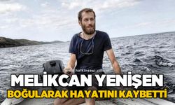 Melikcan Yenişen hayatını kaybetti