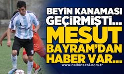 Beyin kanaması geçirmişti… Mesut Bayram’dan haber var…