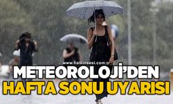 Meteoroloji'den hafta sonu uyarısı