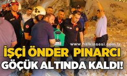 Göçük altında kalan iş makinası operatörünün cansız bedenine ulaşıldı